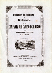 Escritura de Sociedad y Reglamento de la Compaa del Camino de Hierro de Barcelona a Matar y vice-versa. Barcelona: [s.n.], 1845. (Escudellers, 53: Imp. De Don Juan Oliveres)